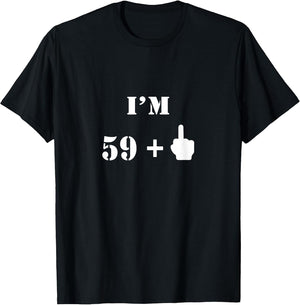 I'm 59 Plus 1 Middle Finger - 60th Birthday Gift
