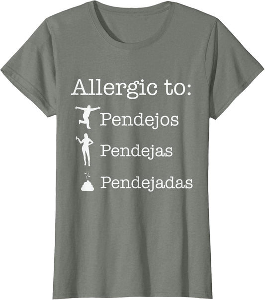 Allergic to Pendejos Pendejas Pendejadas