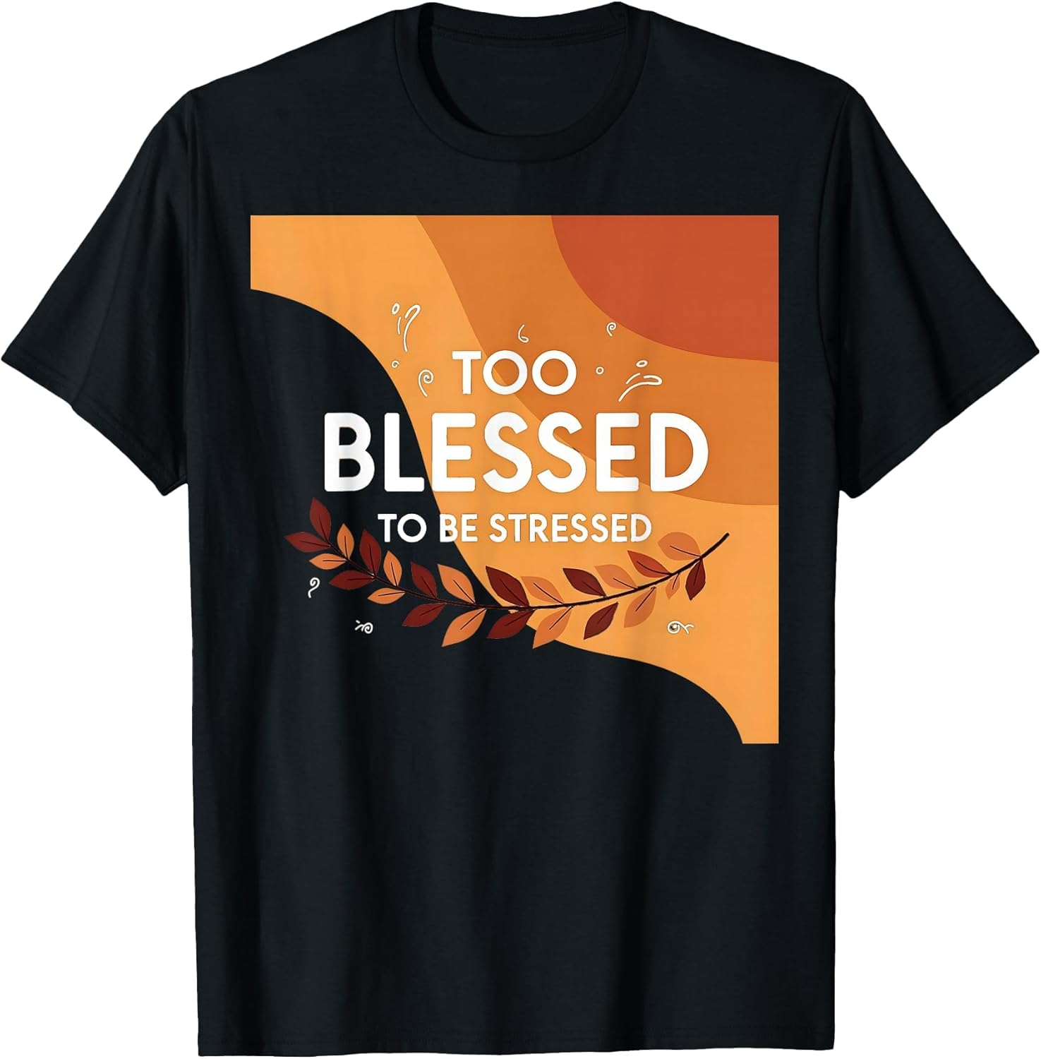 Thanksgiving Too Blessed to Be Stressed Fall Holiday Shirt