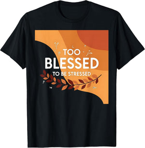 Thanksgiving Too Blessed to Be Stressed Fall Holiday Shirt