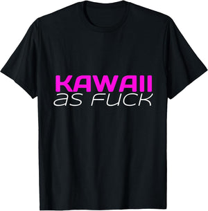 Kawaii as Fuck Funny Saying Anime Lover