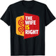 The Wife is Right Funny Husband Sarcastic Saying Joke Humor