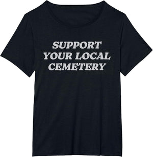 Support Your Local Cemetery Funeral Director Coroner