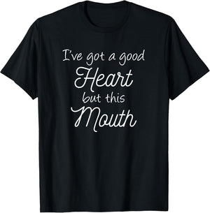 I've Got A Good Heart But This Mouth