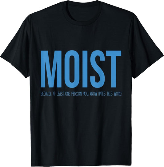 Moist Because Someone Hates This Word Funny Sarcastic Humor