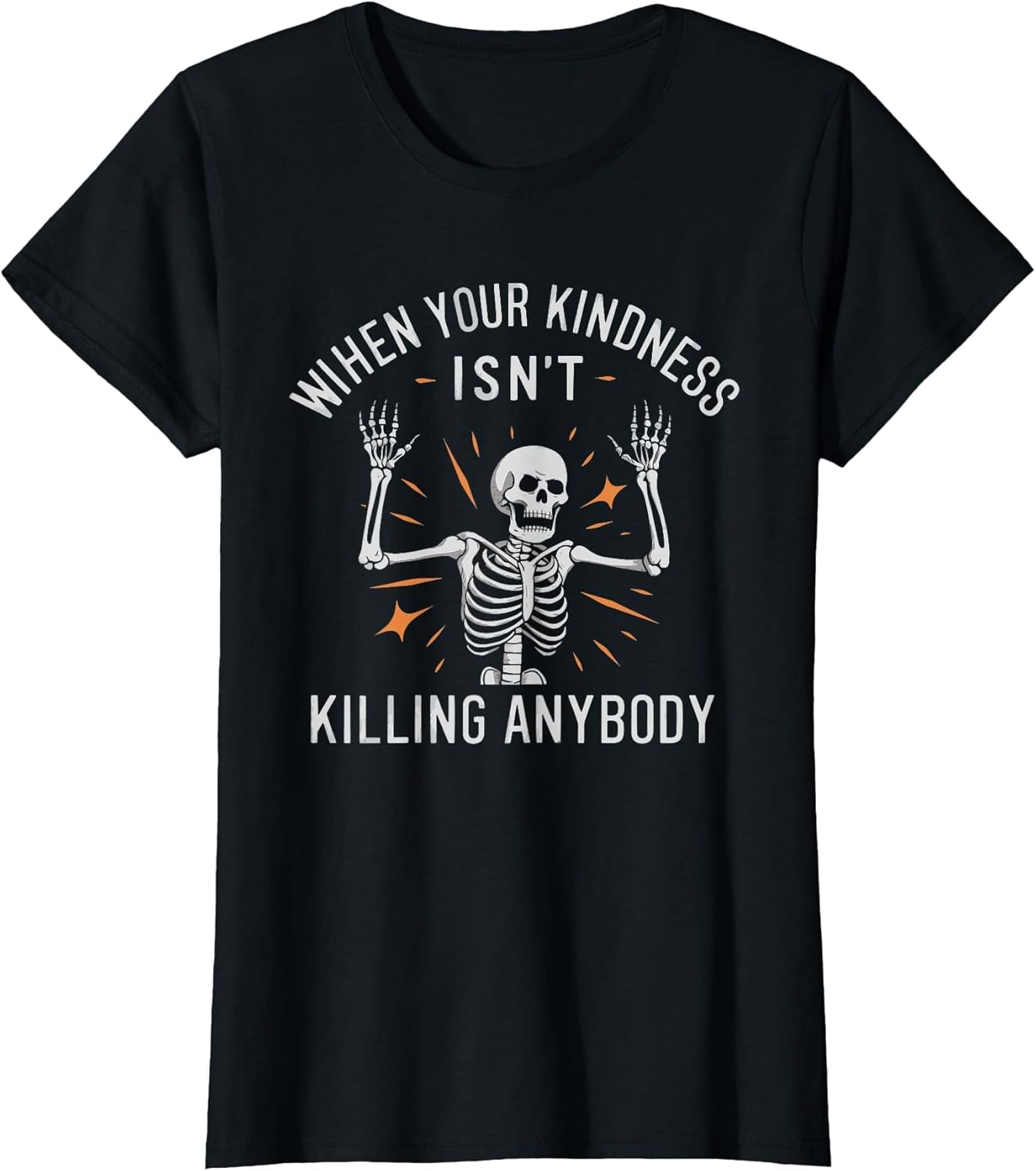 When Your Kindness Isn't Killing Anybody Skeleton
