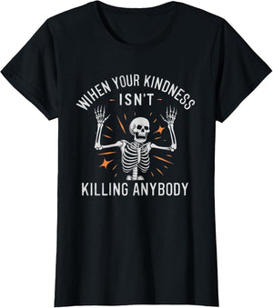 When Your Kindness Isn't Killing Anybody Skeleton