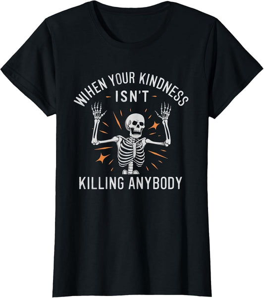 When Your Kindness Isn't Killing Anybody Skeleton