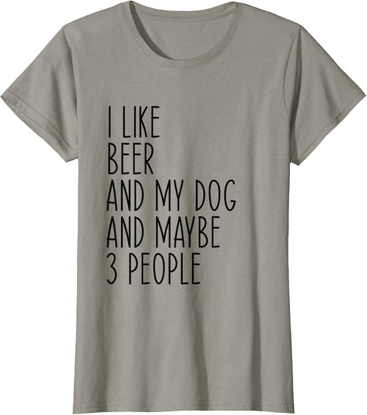 I Like Beer and My Dog and Maybe 3 People Funny Dog Lover