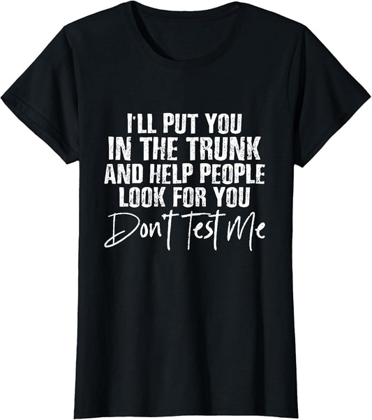 Ill Put You in The Trunk Humor Sarcastic Saying