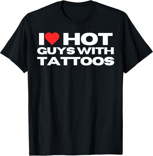 I Love Hot Guys with Tattoos Funny Mom Wife Girlfriend