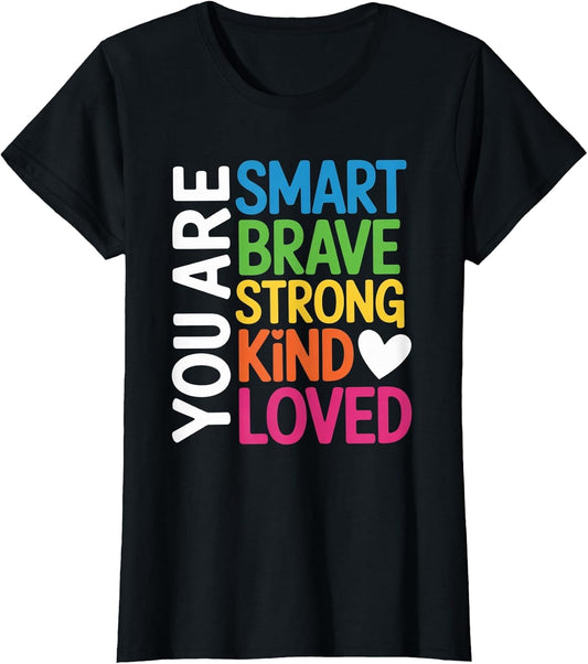 You are SMART Brave Strong Kind Loved Motivation Teacher Kid