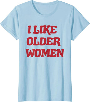 I Like Older Women Funny Saying Quote for Boys Men