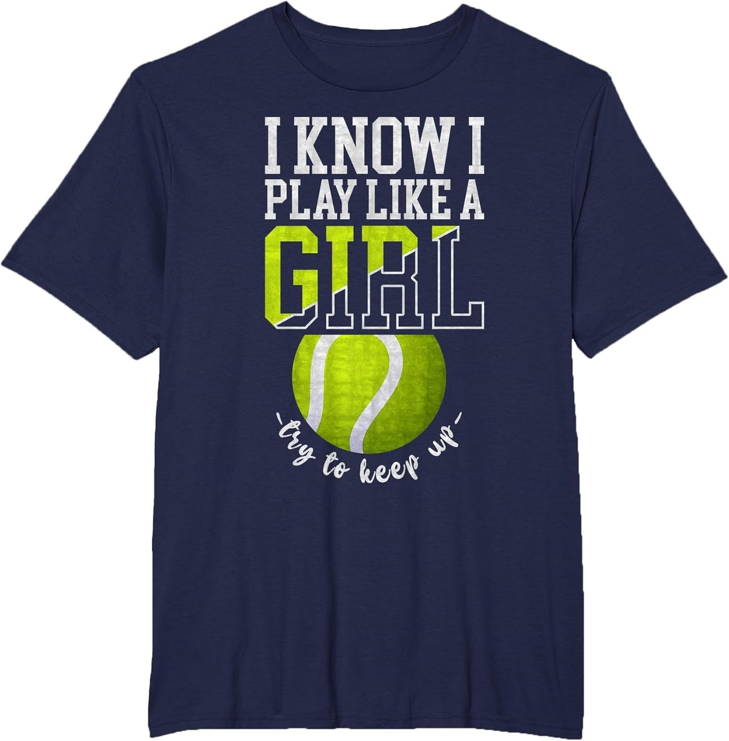 I Know I Play Like A Girl, Try to Keep Up Funny Tennis