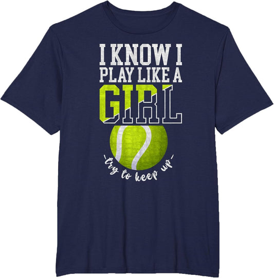 I Know I Play Like A Girl, Try to Keep Up Funny Tennis