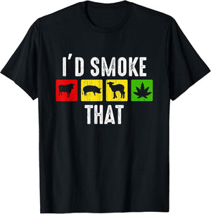 I'd Smoke That Shirt Funny Weed Marijuana Meat BBQ Smoker