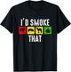 I'd Smoke That Shirt Funny Weed Marijuana Meat BBQ Smoker