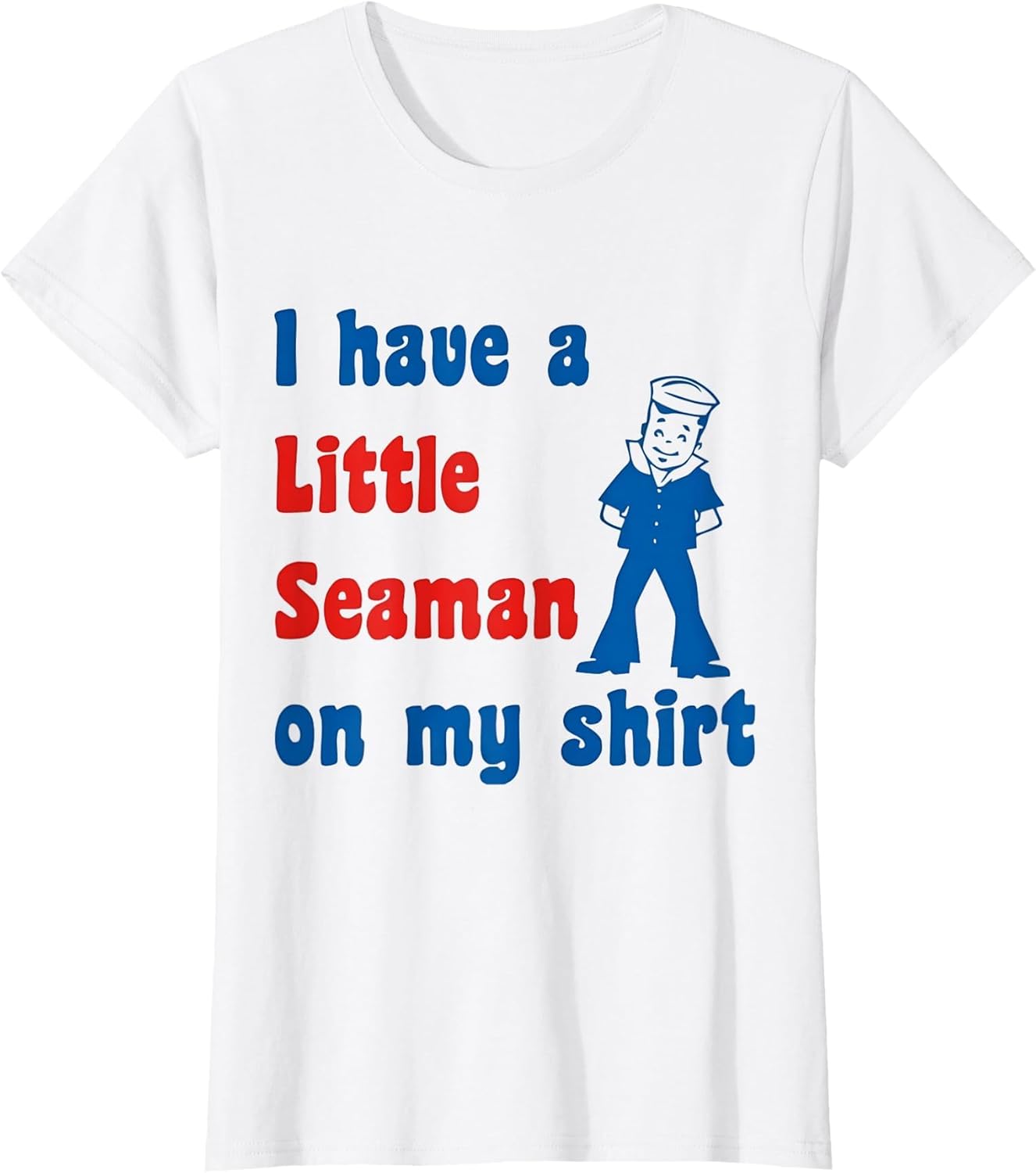 I Have A Little Seaman On My Shirt
