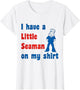 I Have A Little Seaman On My Shirt