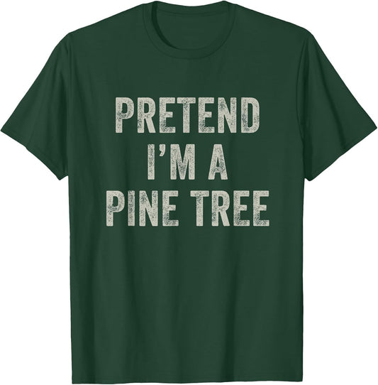 Pretend I'm a Pine Tree Funny Last Minute Halloween Costume