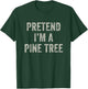 Pretend I'm a Pine Tree Funny Last Minute Halloween Costume