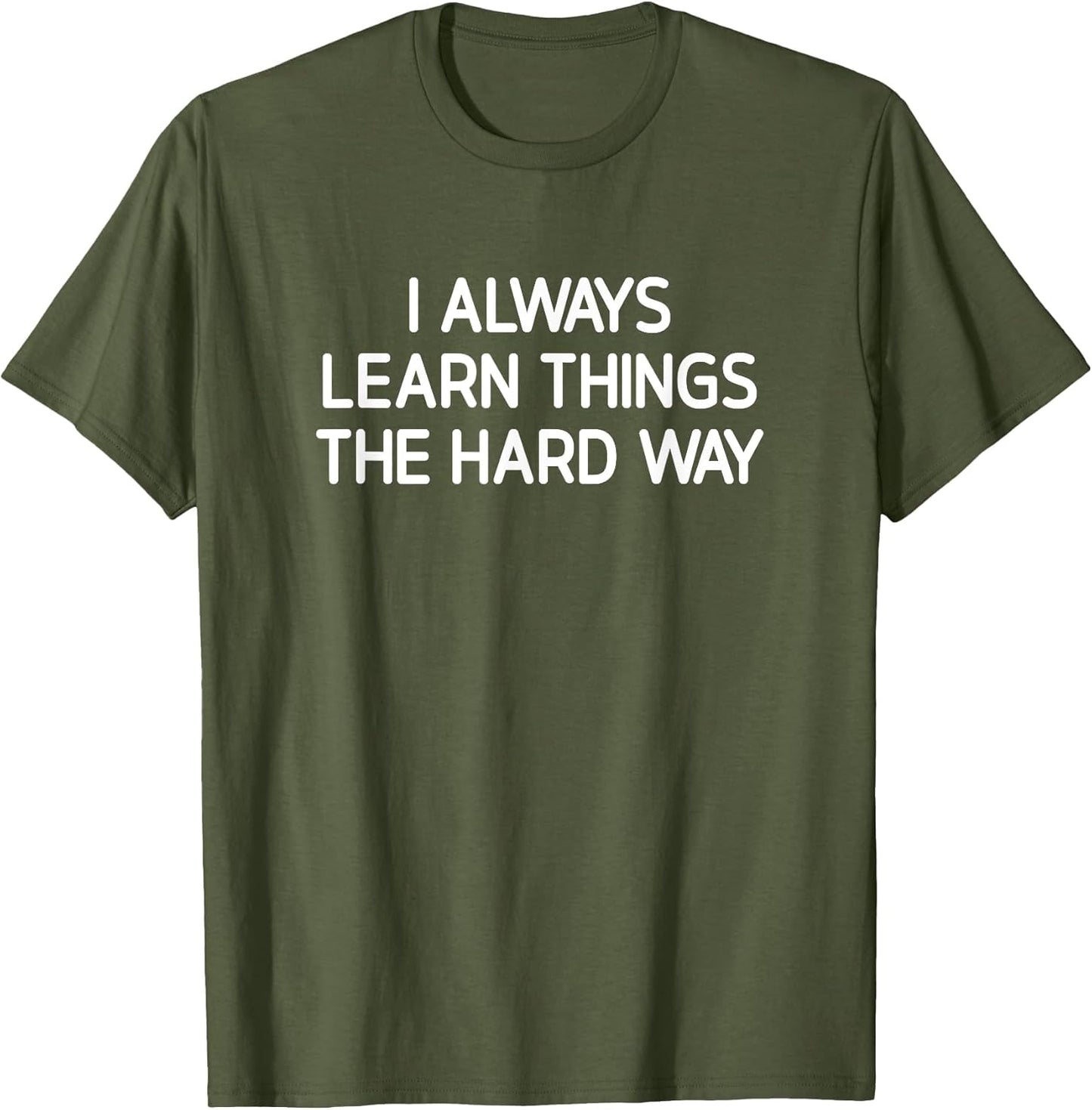 I Always Learn Things The Hard Way, Funny, Jokes, Sarcastic