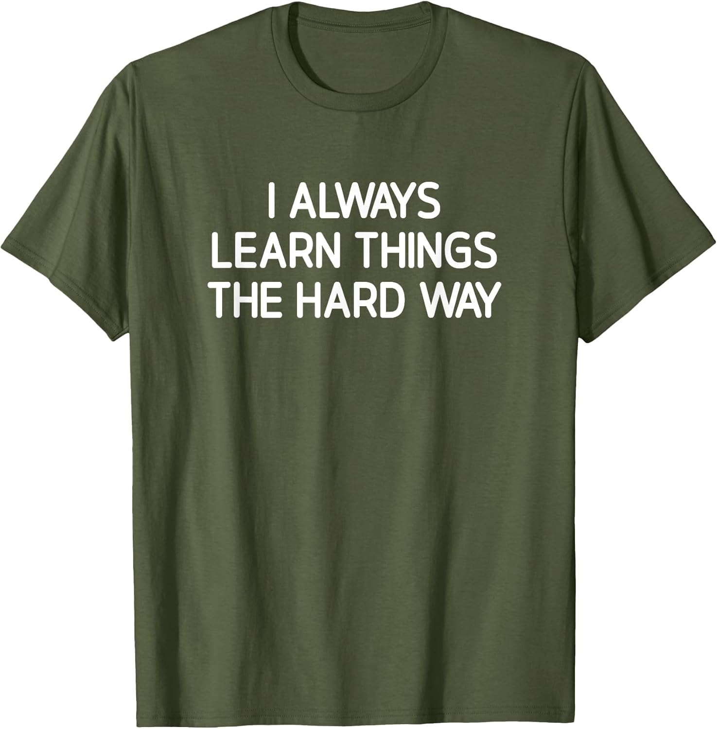 I Always Learn Things The Hard Way, Funny, Jokes, Sarcastic