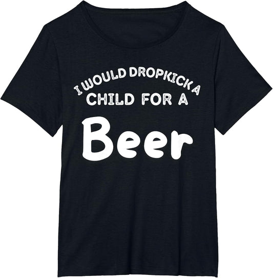 I Would Dropkick A Child for Beer Funny Squad Day Drink