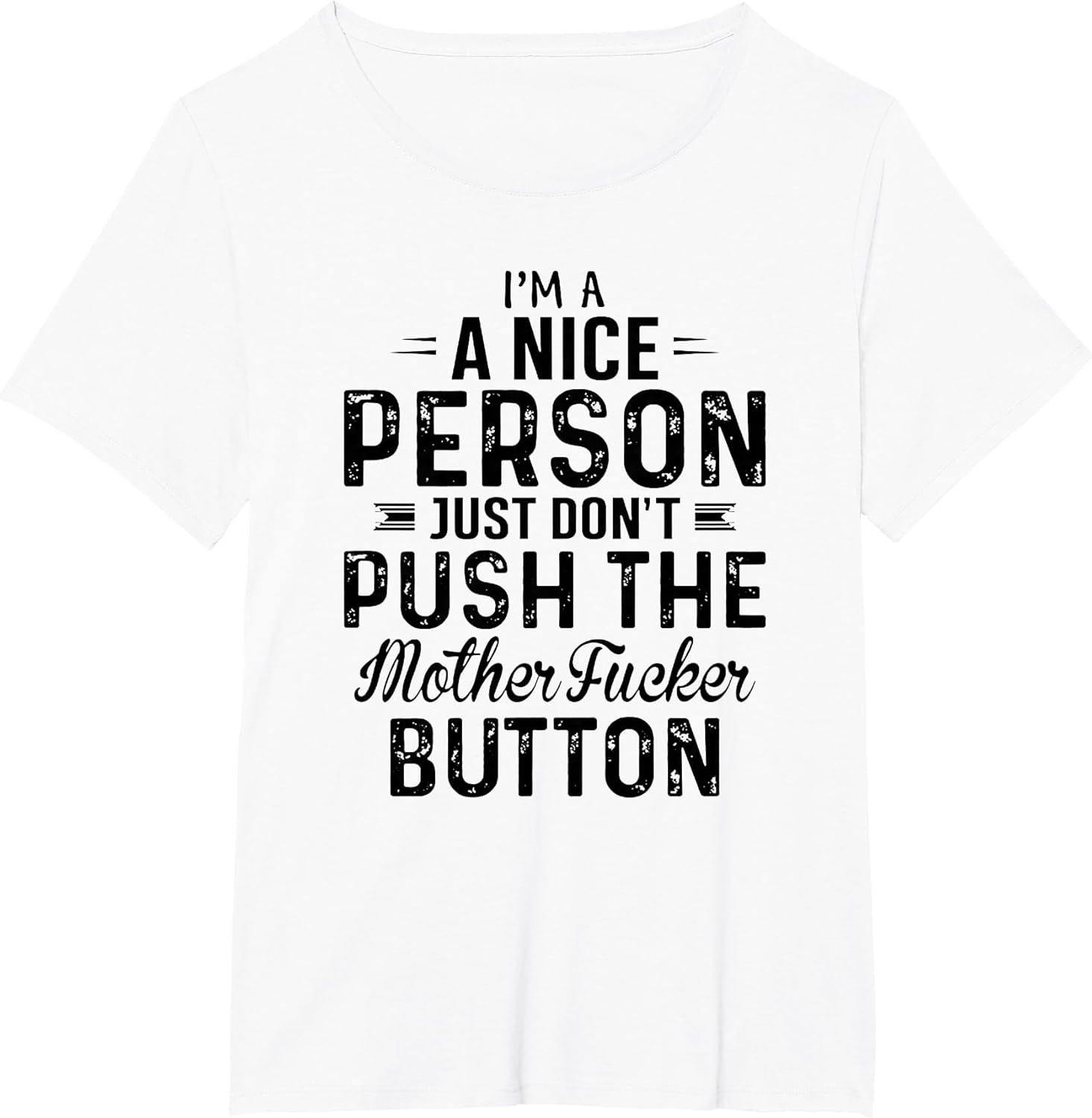 Im A Nice Person Just Don't Push The Motherfucker Button tsh