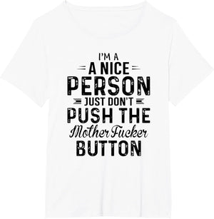 Im A Nice Person Just Don't Push The Motherfucker Button tsh