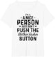 Im A Nice Person Just Don't Push The Motherfucker Button tsh
