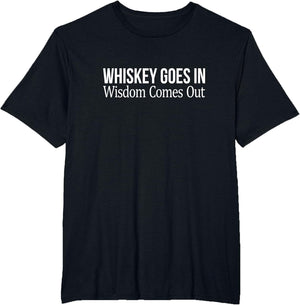 Whiskey Goes in - Wisdom Comes Out
