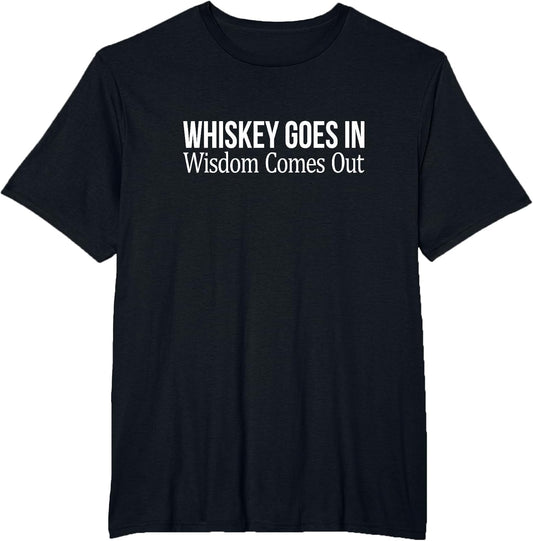 Whiskey Goes in - Wisdom Comes Out