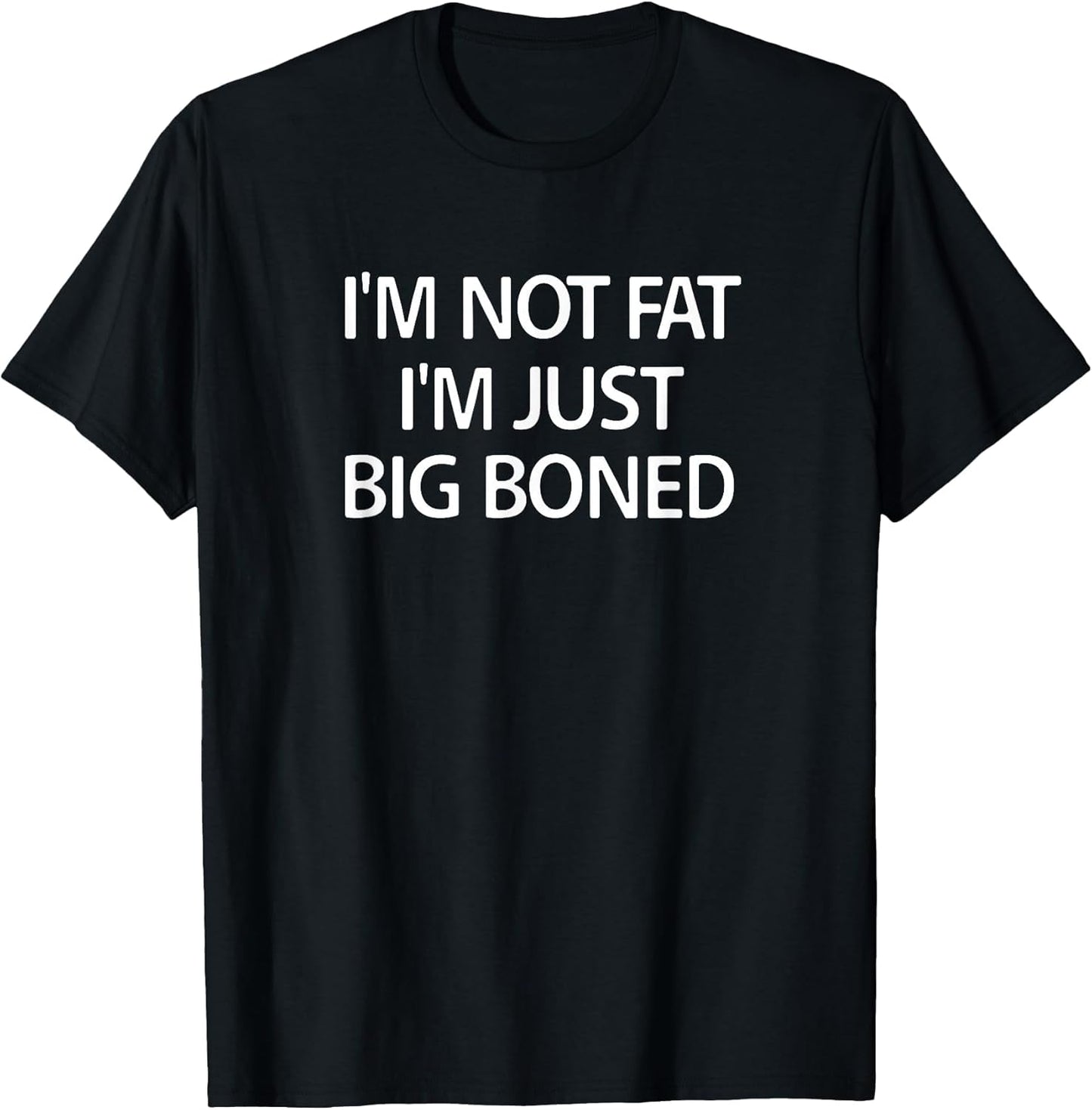 I'm Not Fat I'm Just Big Boned, Funny, Sarcastic, Jokes