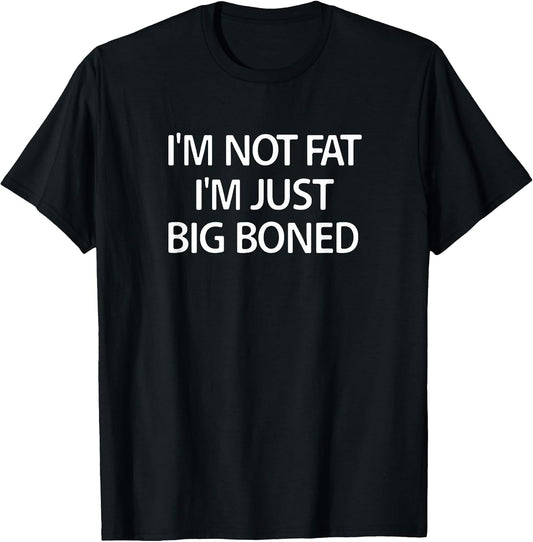 I'm Not Fat I'm Just Big Boned, Funny, Sarcastic, Jokes