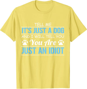 Tell Me It's Just a Dog I'll Tell You You are Just an Idiot