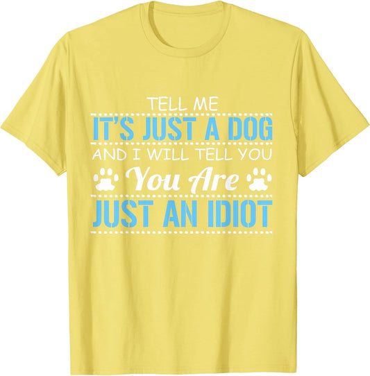 Tell Me It's Just a Dog I'll Tell You You are Just an Idiot