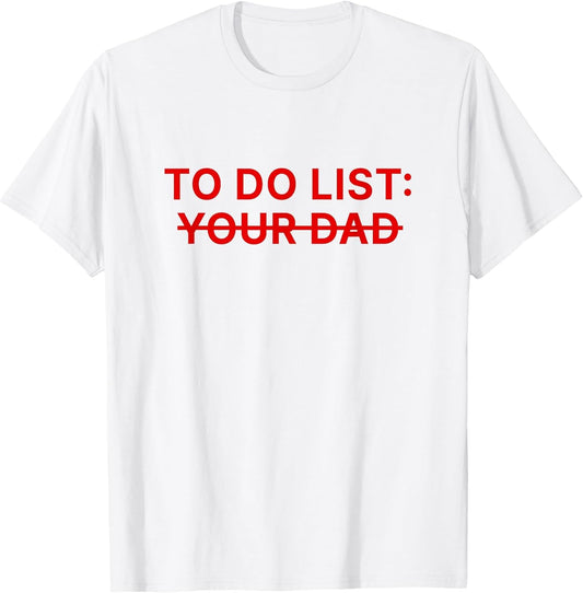to Do List Your Dad Shirt Funny
