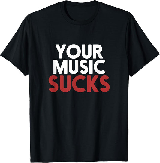 Your Music Sucks