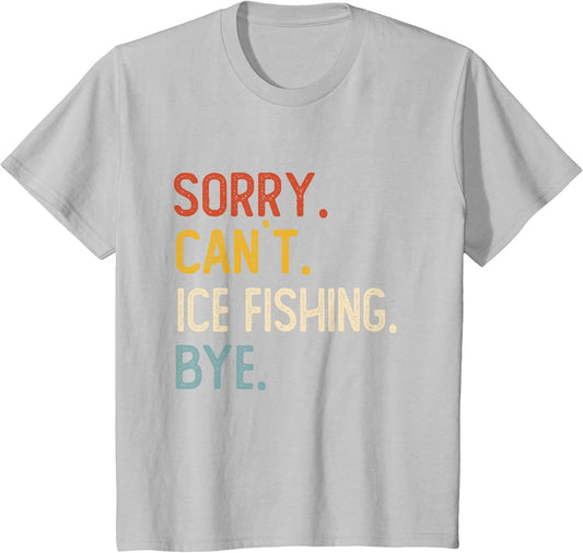 Sorry Can't Ice Fishing Bye Shirts Funny Ice Fishing Lovers