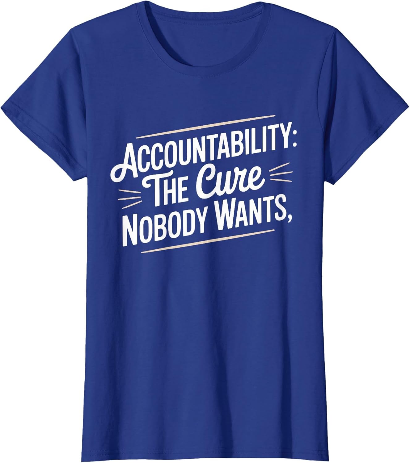 Accountability The Cure Nobody Wants Funny Sarcastic Saying