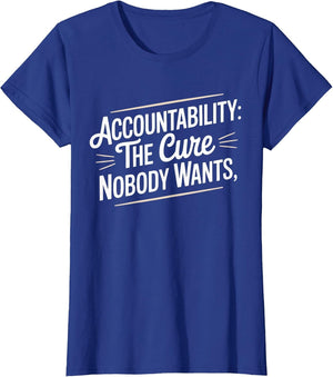 Accountability The Cure Nobody Wants Funny Sarcastic Saying
