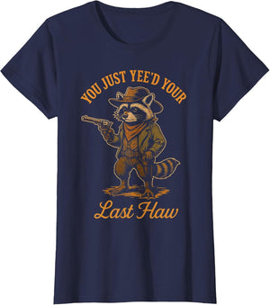 You Just Yee'd Your Last Haw Funny Outlaw Cowboy Raccoon