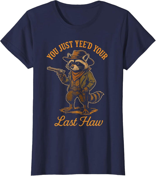 You Just Yee'd Your Last Haw Funny Outlaw Cowboy Raccoon