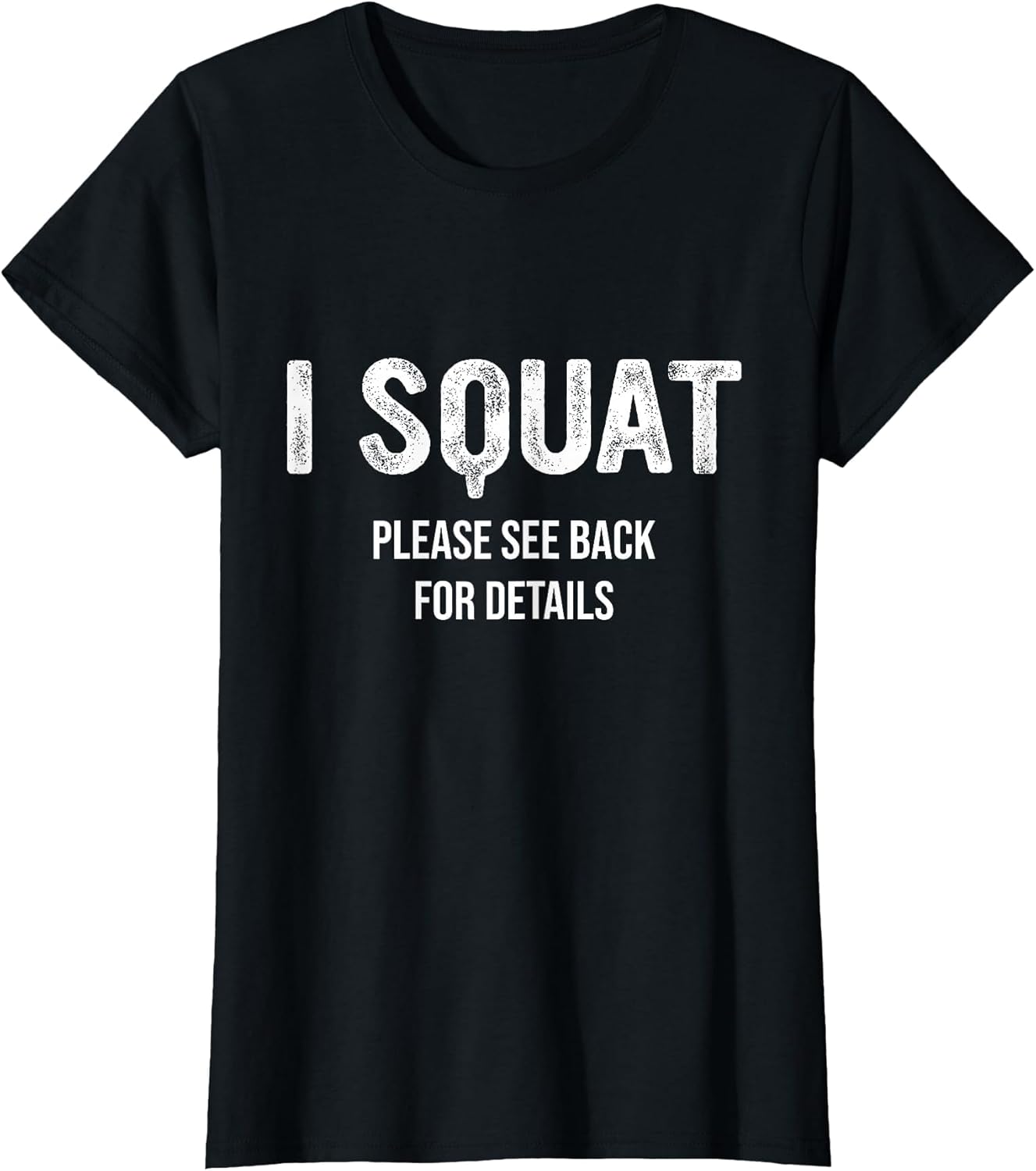 I Squat Please See Back for Details, I Squat