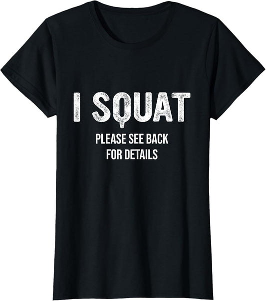I Squat Please See Back for Details, I Squat