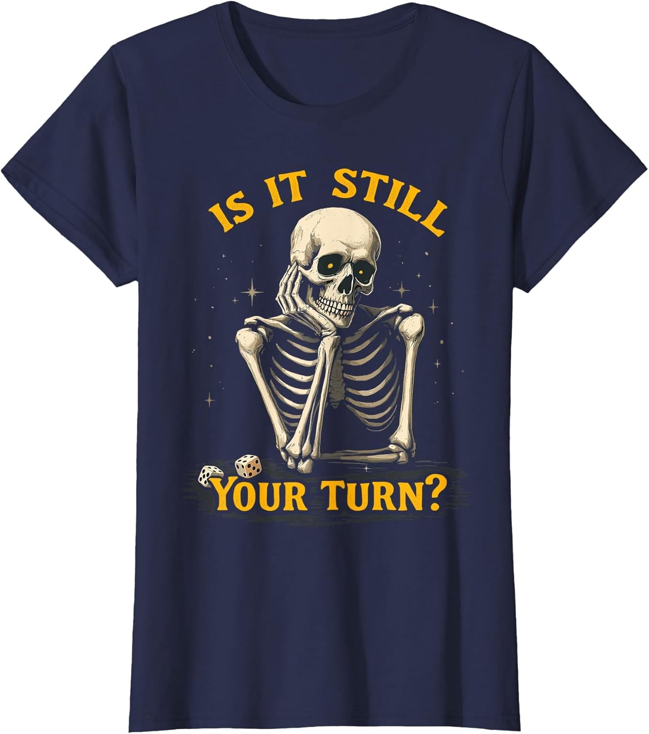 is It Still Your Turn Funny Skeleton Board Game Dice Night