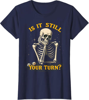 is It Still Your Turn Funny Skeleton Board Game Dice Night