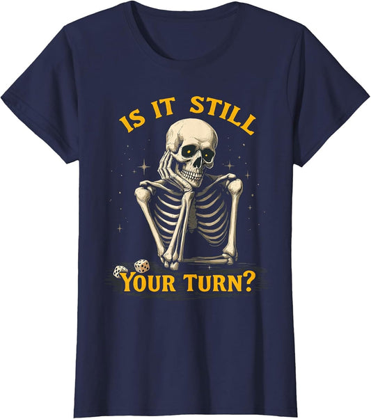 is It Still Your Turn Funny Skeleton Board Game Dice Night