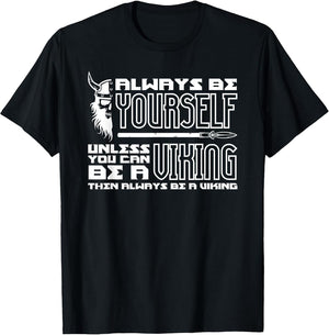 Always Be Yourself Unless You Can Be A Viking